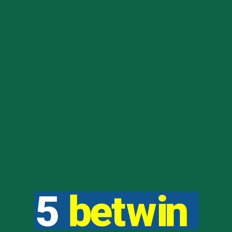 5 betwin